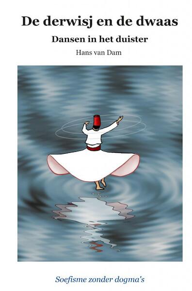 De derwisj en de dwaas – Dansen in het duister - Hans van Dam (ISBN 9789402188165)