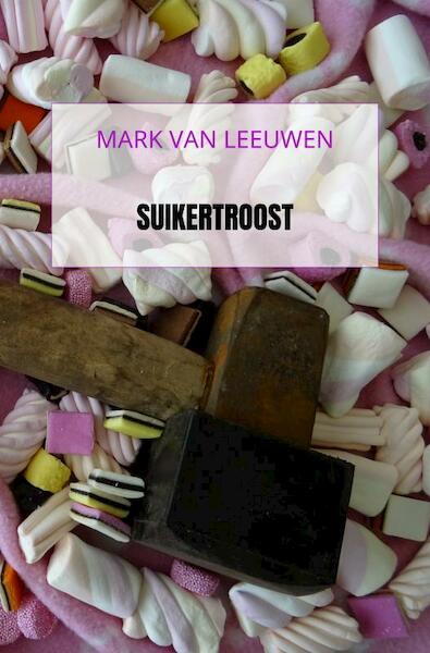 Suikertroost - Mark Van Leeuwen (ISBN 9789464051407)