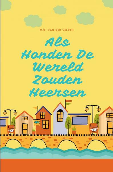 Als Honden De Wereld Zouden Heersen - M.G. van der Velden (ISBN 9789464053616)