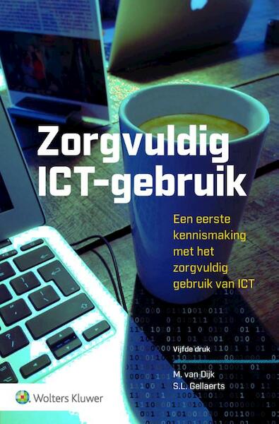 Zorgvuldig ICT-gebruik - M. van Dijk, S.L. Gellaerts (ISBN 9789013156874)