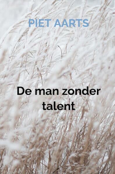 De man zonder talent - Piet Aarts (ISBN 9789464052398)