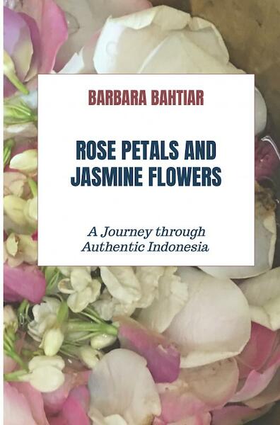 Rose Petals and Jasmine Flowers - Barbara Bahtiar (ISBN 9789464055870)