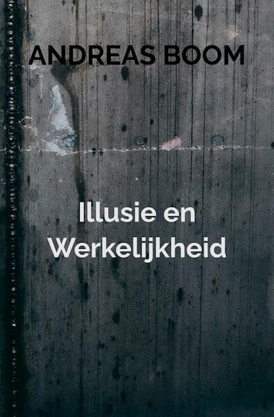 Illusie en Werkelijkheid - Andreas Boom (ISBN 9789464181975)