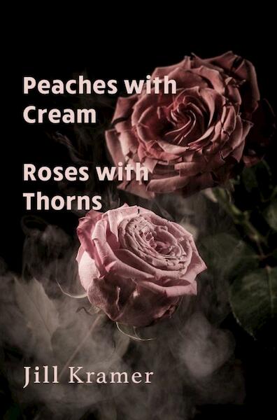 Peaches with Cream - Roses with Thorns - Jill Kramer (ISBN 9789464051056)