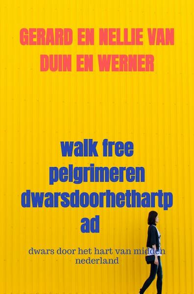 walk free pelgrimeren dwarsdoorhethartpad - Gerard en Nellie van Duin en Werner (ISBN 9789403609270)