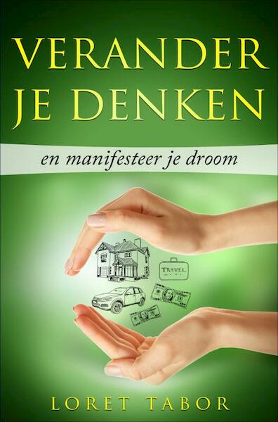 Verander je denken en manifesteer je droom - Loret Tabor (ISBN 9789464052114)