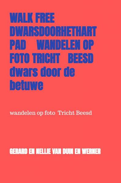 Walk free dwarsdoorhethartpad wandelen op foto - Gerard en Nellie van Duin en Werner (ISBN 9789403615417)