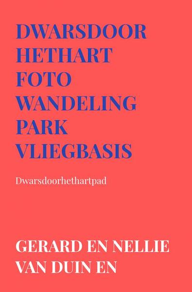 Dwarsdoorhethart Foto wandeling park vliegbasis - Gerard en Nellie van Duin en Werner (ISBN 9789403616278)