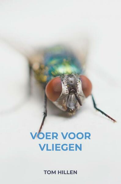 Voer voor Vliegen - Tom Hillen (ISBN 9789464059687)