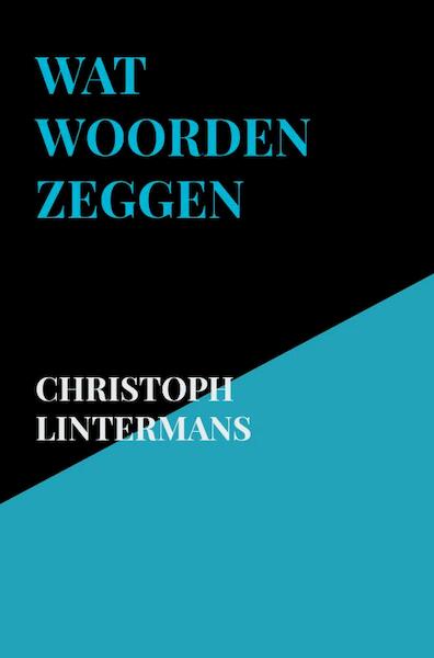 Wat woorden zeggen - Christoph Lintermans (ISBN 9789464350159)