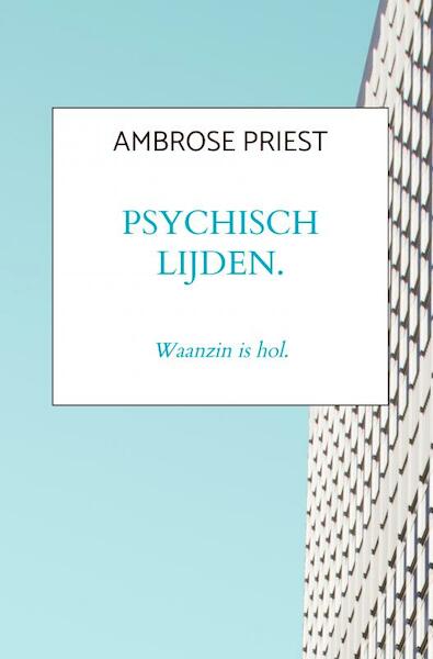 Psychisch lijden. - Ambrose Priest (ISBN 9789403635606)