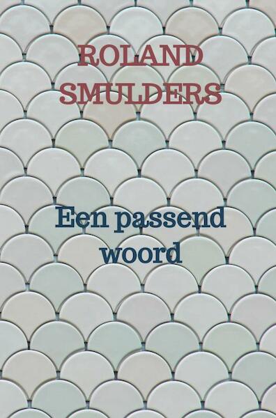 Een passend woord - Roland Smulders (ISBN 9789464353488)