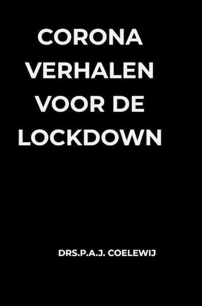 Corona Verhalen voor de lockdown - Drs.P.A.J. Coelewij (ISBN 9789464357271)