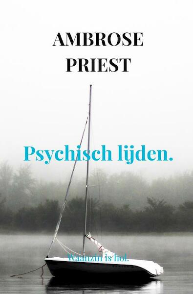Psychisch lijden. - Ambrose Priest (ISBN 9789403639659)
