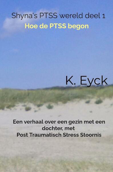 Shyna's PTSS wereld deel 1 Hoe de PTSS begon - K. Eyck (ISBN 9789403641553)