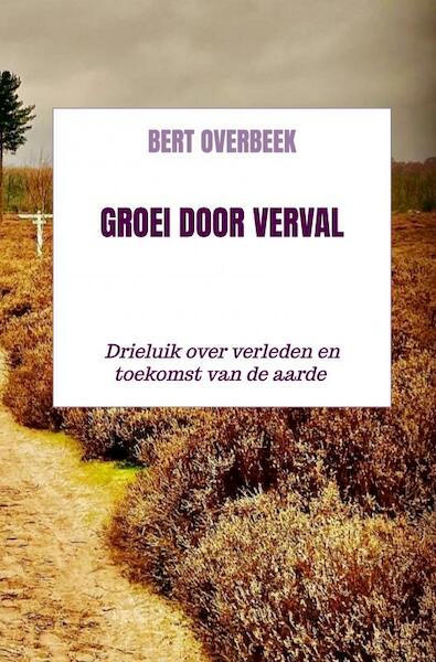 Groei door verval - Bert Overbeek (ISBN 9789403641591)