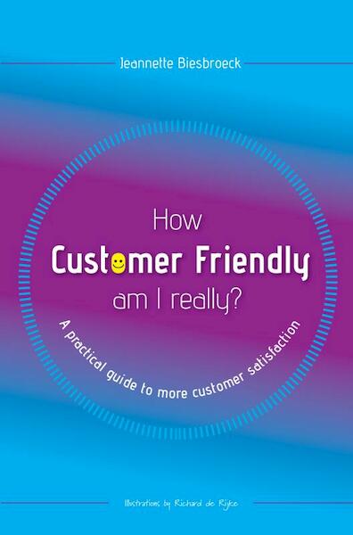 How customer friendly am I really? - Jeannette Biesbroeck (ISBN 9789403646756)