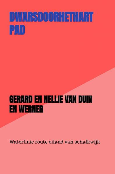 Dwarsdoorhethartpad - Gerard en Nellie van Duin en Werner (ISBN 9789403647296)