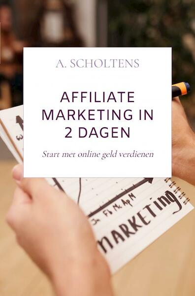 Affiliate Marketing in 2 dagen - A. Scholtens (ISBN 9789403650128)