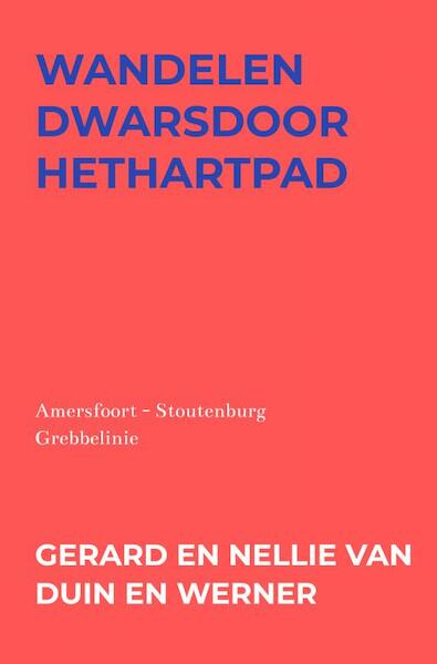 Wandelen dwarsdoorhethartpad - Gerard en Nellie van Duin en Werner (ISBN 9789403650746)