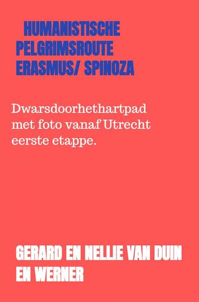 humanistische pelgrimsroute Erasmus/ Spinoza - Gerard en Nellie van Duin en Werner (ISBN 9789403652443)