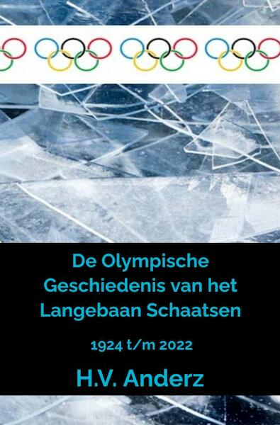 De Olympische Geschiedenis van het Langebaan Schaatsen - H.V. Anderz (ISBN 9789464482607)