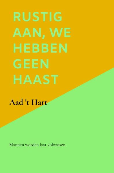 Rustig aan, we hebben geen haast - Aad 't Hart (ISBN 9789464483109)