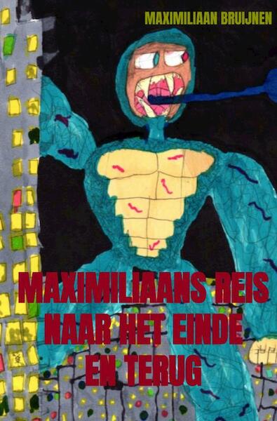Maximiliaans reis naar het einde en terug - Maximiliaan Bruijnen (ISBN 9789464656770)