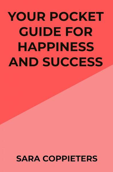 Your pocket guide for happiness and success - Sara Coppieters (ISBN 9789464801323)