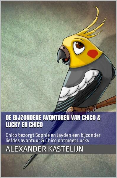 De bijzondere avonturen van Chico & Lucky ontmoet Chico - Alexander Kastelijn (ISBN 9789464803341)