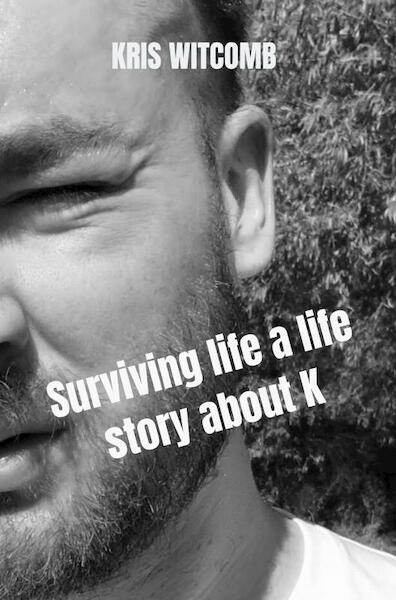 Surviving life a life story about K - Kris Witcomb (ISBN 9789403688794)