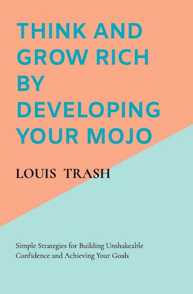 Think and Grow Rich by Developing Your MOJO - Louis Trash (ISBN 9789403636795)
