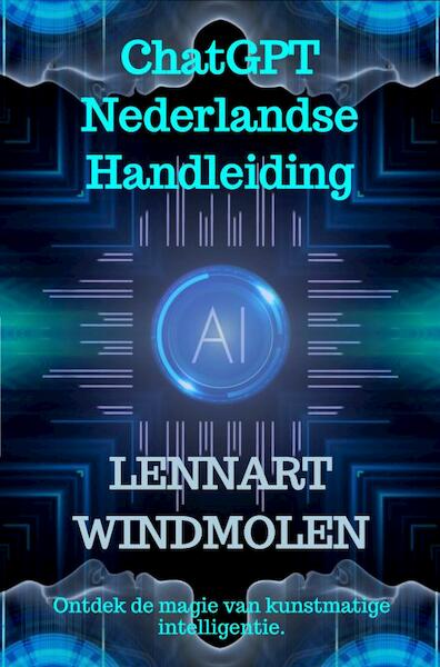 ChatGPT Nederlandse Handleiding - Lennart Windmolen (ISBN 9789464805147)