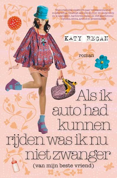 Als ik auto had kunnen rijden was ik nu niet zwanger (van mijn beste vriend) - Katy Regan (ISBN 9789022996119)