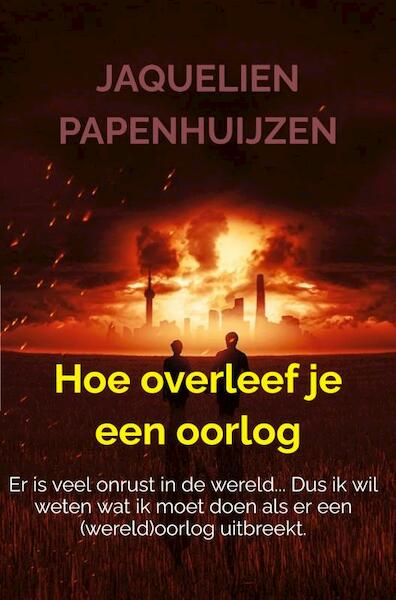Hoe overleef je een oorlog - Jaquelien Papenhuijzen (ISBN 9789403701653)