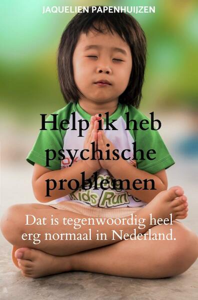 Help ik heb psychische problemen - Jaquelien Papenhuijzen (ISBN 9789403701684)