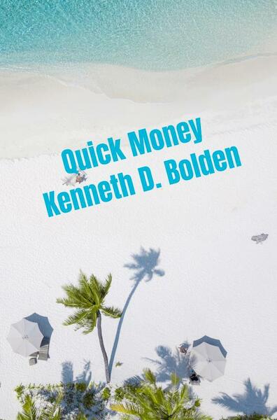 Quick Money Kenneth D. Bolden - Kenneth D. Bolden (ISBN 9789403709451)