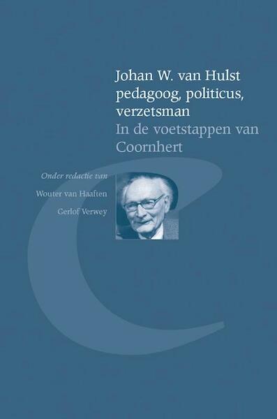 Johan W. van Hulst pedagoog, politicus, verzetsman - (ISBN 9789087045142)
