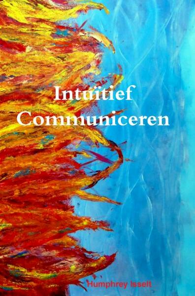 Intuïtief Communiceren - Humphrey Isselt (ISBN 9789402162530)