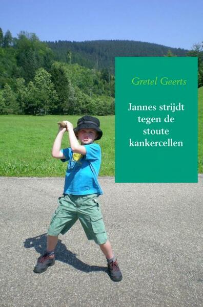 Jannes strijdt tegen de stoute kankercellen - Gretel Geerts (ISBN 9789402168297)