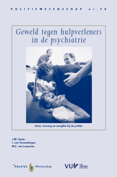 Geweld tegen hulpverleners in de psychiatrie - J.M. Harte, I. van Houwelingen, M.E. van Leeuwen (ISBN 9789012401265)