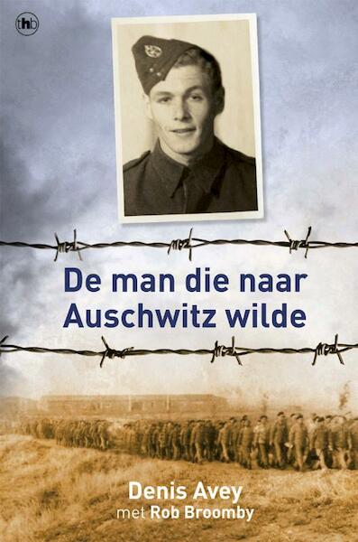 De man die naar Auschwitz wilde - Denis Avey, Rob Broomby (ISBN 9789044329520)