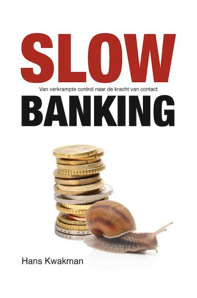 Slow banking - Hans Kwakman (ISBN 9789023251422)