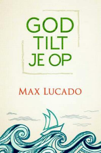 God tilt je op - Max Lucado (ISBN 9789033817212)