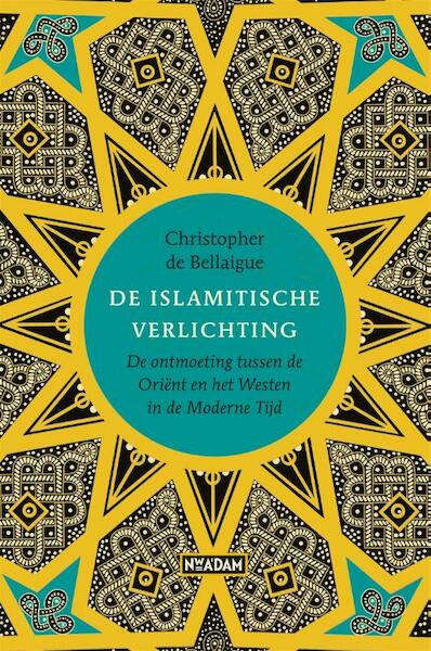 De islamitische Verlichting - Christopher de Bellaigue (ISBN 9789046823019)