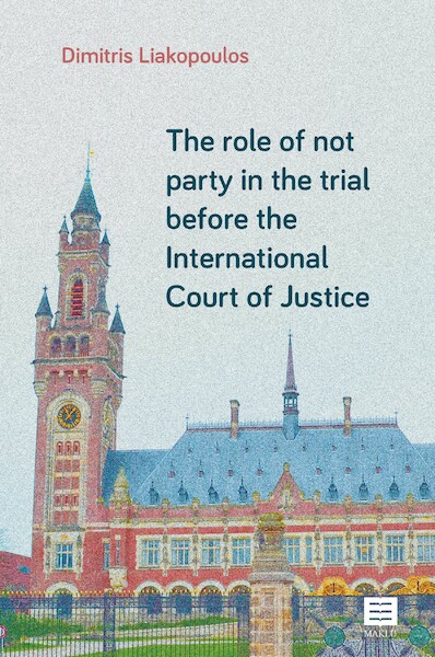 The role of not party in the trial before the International Court of Justice - Dimitris Liakopoulos (ISBN 9789046610152)