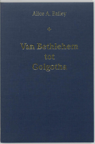 Van Bethlehem tot Golgotha - A.A. Bailey (ISBN 9789062718856)
