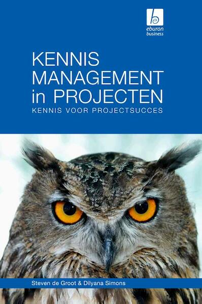 Kennismanagement in projecten - Steven de Groot, Dilyana Simons (ISBN 9789059726017)