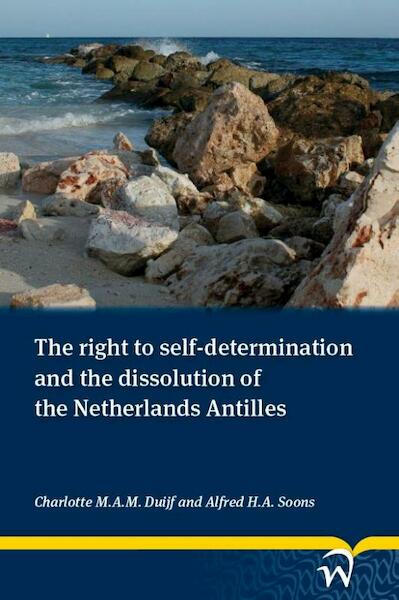 The right to self-determination and the dissolution of the Netherlands Antilles - Charlotte Duijf, Soons Fred (ISBN 9789058507235)