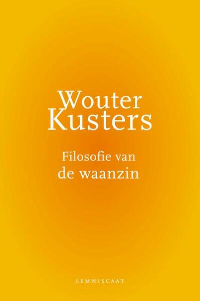 Filosofie van de waanzin - Wouter Kusters (ISBN 9789047704850)